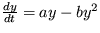 $\frac {dy}{dt} = ay - by ^2 $