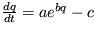 $\frac {dq}{dt}= ae^{bq}-c$