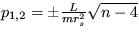 $p_{1,2}=\pm \frac {L}{mr_s^2}\sqrt {n-4}$
