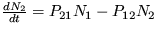 $\frac {dN_2}{dt}= P_{21}N_1-P_{12}N_2$