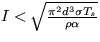 $I<\sqrt{\frac{\pi^2d^3\sigma T_s}{\rho \alpha}}$