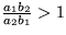 $\frac {a_1b_2}{a_2b_1}\gt 1$