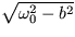 $ \sqrt {\omega^2_0 - b^2 }$