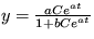 $y = \frac {aCe^{at} }{1 + bCe ^ {at }} $