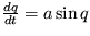 $\frac{dq}{dt}=a \sin q $