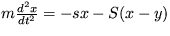 $ m\frac {d^2x}{dt^2}=-sx-S(x-y) $