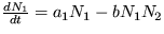 $ \frac {dN_1}{dt} =a_1N_1 - bN_1N_2 $