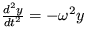 $ \frac {d^2 y}{dt^2}=-\omega^2 y $