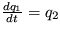 $ \frac {dq_1}{dt}= q_2 $