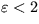 $\varepsilon < 2$