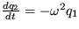 $ \frac {dq_2}{dt} = -\omega^2 q_1 $