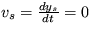 $v_s= \frac {dy_s}{dt}=0$