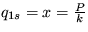 $ q_{1s}=x=\frac {P}{k}$